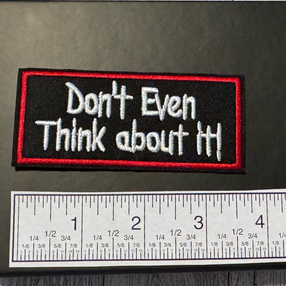 Don’t even think about it - black and white - Iron On / Sew-On Embroidered Patch